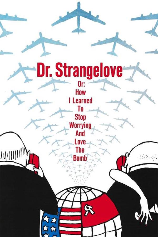 Dr. Strangelove or: How I Learned to Stop Worrying and Love the Bomb ...